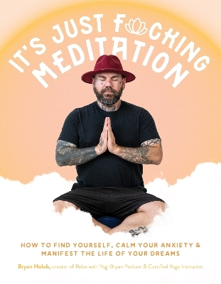 It’s Just Fucking Meditation - Bryan Holub