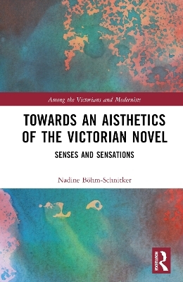 Towards an Aisthetics of the Victorian Novel - Nadine Böhm-Schnitker