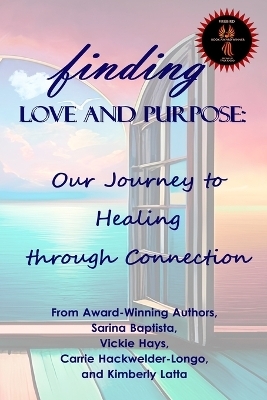 Finding Love and Purpose - Sarina Baptista, Vickie Hays, Carrie Hackwelder-Longo