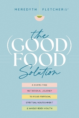 The (Good) Food Solution - Meredyth Fletcher