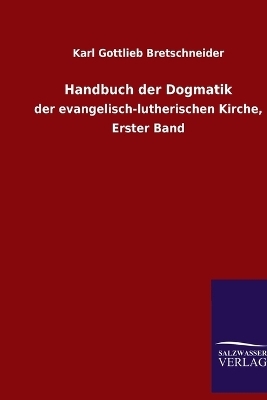 Handbuch der Dogmatik - Karl Gottlieb Bretschneider