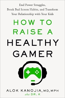 How to Raise a Healthy Gamer - Alok Kanojia