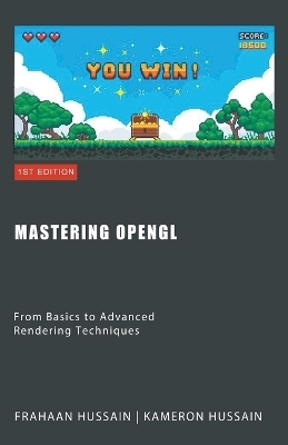 Mastering OpenGL - Kameron Hussain, Frahaan Hussain