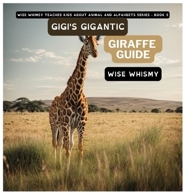 Gigi's Gigantic Giraffe Guide - Wise Whimsy