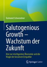 Salutogenious Growth – Wachstum der Zukunft - Raimund Schwendner