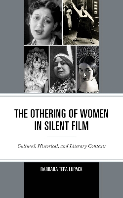 The Othering of Women in Silent Film - Barbara Tepa Lupack