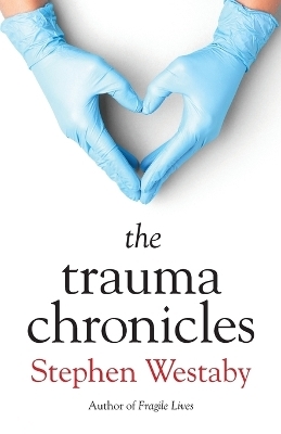 The Trauma Chronicles - Stephen Westaby