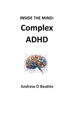 Complex ADHD - Andrew D Beattie