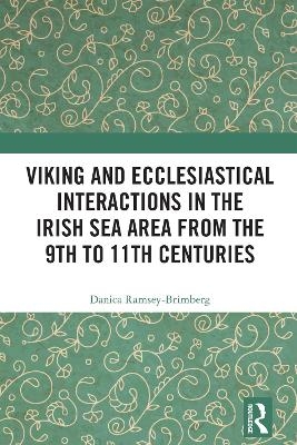 Viking and Ecclesiastical Interactions in the Irish Sea Area from the 9th to 11th Centuries - Danica Ramsey-Brimberg