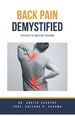 Back Pain Demystified - Dr Ankita Kashyap, Prof Krishna N Sharma