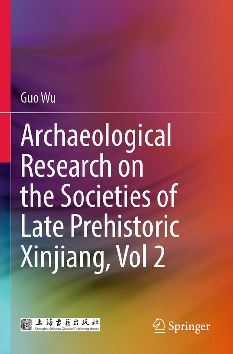 Archaeological Research on the Societies of Late Prehistoric Xinjiang, Vol 2 - Guo Wu