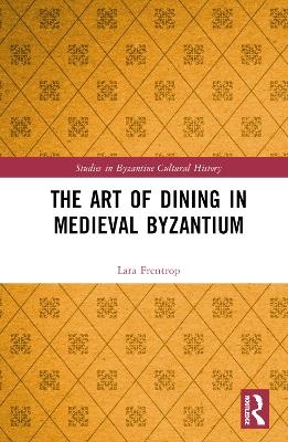 The Art of Dining in Medieval Byzantium - Lara Frentrop