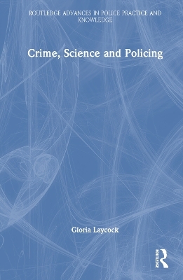 Crime, Science and Policing - Gloria Laycock