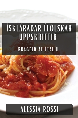 Ískláraðar Ítölskar Uppskriftir - Alessia Rossi