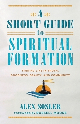 A Short Guide to Spiritual Formation - Alex Sosler