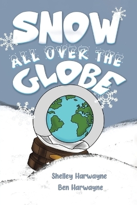 Snow All Over the Globe - Shelley Harwayne, Ben Harwayne