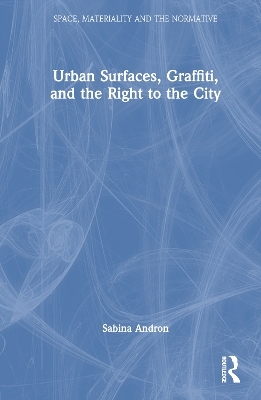 Urban Surfaces, Graffiti, and the Right to the City - Sabina Andron