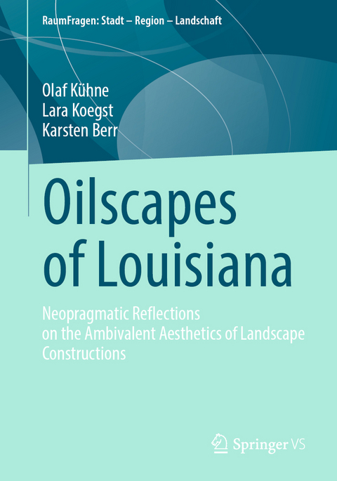 Oilscapes of Louisiana - Olaf Kühne, Lara Koegst, Karsten Berr