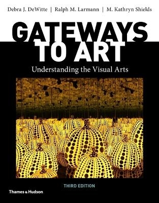 Gateways to Art - Debra J Dewitte, Ralph M Larmann, M Kathryn Shields