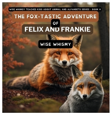 The Fox-tastic Adventure of Felix And Frankie - Wise Whimsy