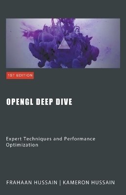 OpenGL Deep Dive - Kameron Hussain, Frahaan Hussain