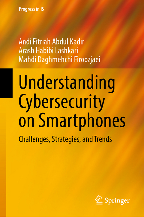 Understanding Cybersecurity on Smartphones - Andi Fitriah Abdul Kadir, Arash Habibi Lashkari, Mahdi Daghmehchi Firoozjaei