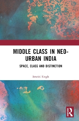 The Middle Class in Neo-Urban India - Smriti Singh