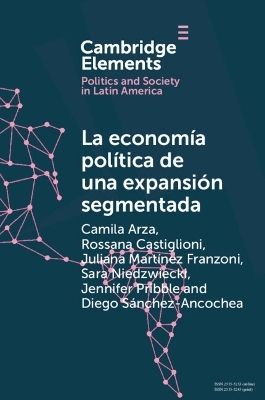 La economía política de una expansión segmentada - Camila Arza, Rossana Castiglioni, Juliana Martínez Franzoni, Sara Niedzwiecki, Jennifer Pribble