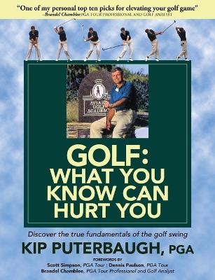 GOLF - What You Know Can Hurt You - Kip Puterbaugh