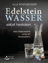 Edelsteinwasser selbst herstellen - Ulla Rosenberger