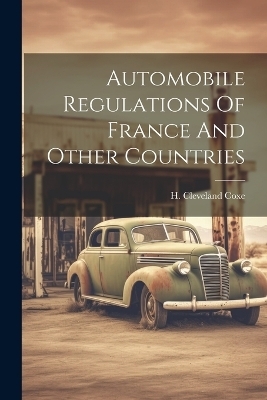 Automobile Regulations Of France And Other Countries - H Cleveland Coxe