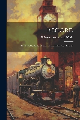 Record - Baldwin Locomotive Works