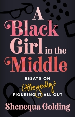 A Black Girl in the Middle - Shenequa Golding