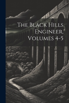 The Black Hills Engineer, Volumes 4-5 -  Anonymous