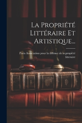 La Propriété Littéraire Et Artistique... - 