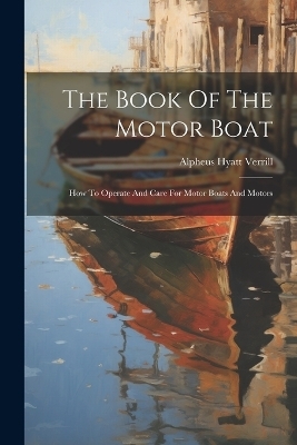 The Book Of The Motor Boat - Alpheus Hyatt Verrill