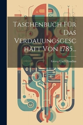 Taschenbuch Für Das Verdauungsgeschäft Von 1785... - Georg Carl Claudius