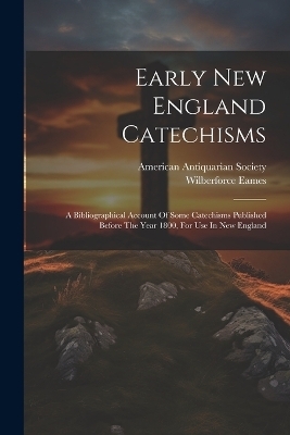 Early New England Catechisms - Wilberforce Eames