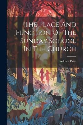 The Place And Function Of The Sunday School In The Church - William Paret