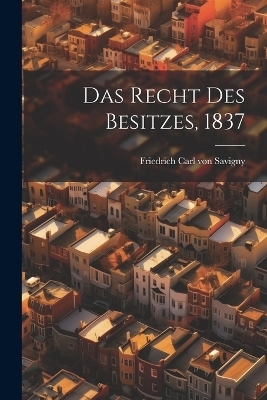 Das Recht Des Besitzes, 1837 - 