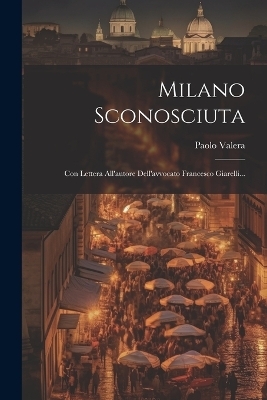 Milano Sconosciuta - Paolo Valera