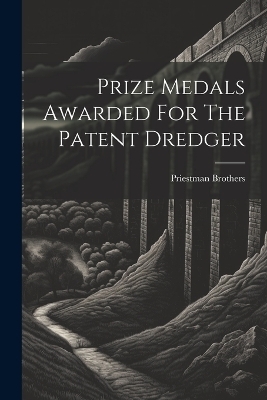 Prize Medals Awarded For The Patent Dredger - Priestman Brothers