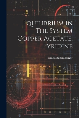 Equilibrium In The System Copper Acetate, Pyridine - Ernest Baden Benger