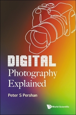 Digital Photography Explained - Peter S Pershan