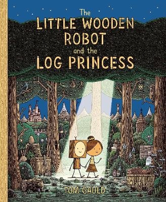 The Little Wooden Robot and the Log Princess - Tom Gauld