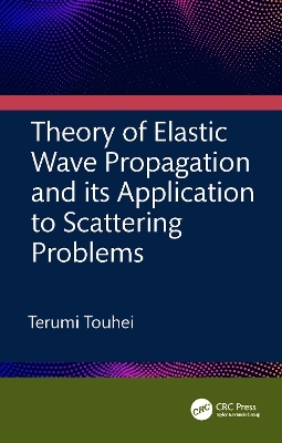 Theory of Elastic Wave Propagation and its Application to Scattering Problems - Terumi Touhei