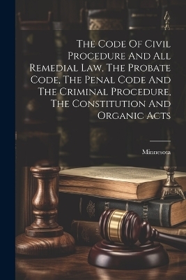 The Code Of Civil Procedure And All Remedial Law, The Probate Code, The Penal Code And The Criminal Procedure, The Constitution And Organic Acts - 