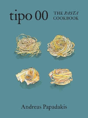 Tipo 00 The Pasta Cookbook - Andreas Papadakis