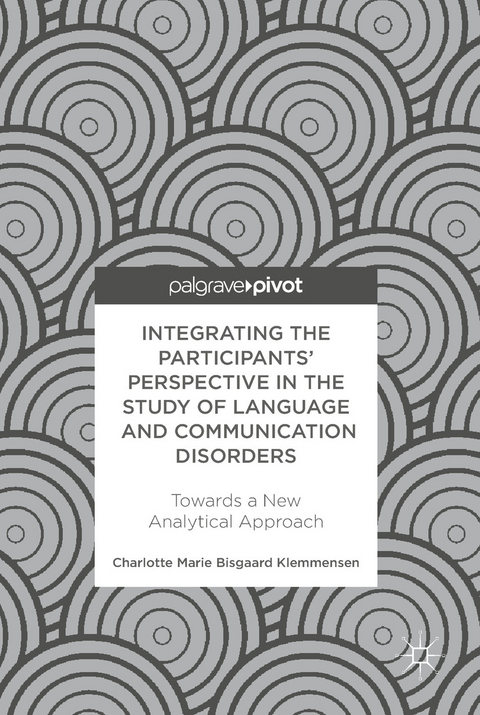 Integrating the Participants’ Perspective in the Study of Language and Communication Disorders - Charlotte Marie Bisgaard Klemmensen