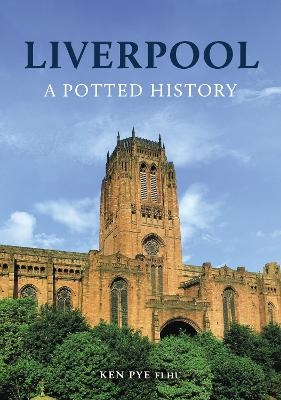 Liverpool: A Potted History - Ken Pye